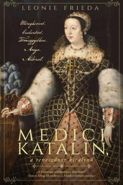 Medici ​Katalin, a reneszánsz királynő